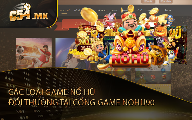 Các loại game nổ hũ đổi thưởng tại cổng game Nohu90